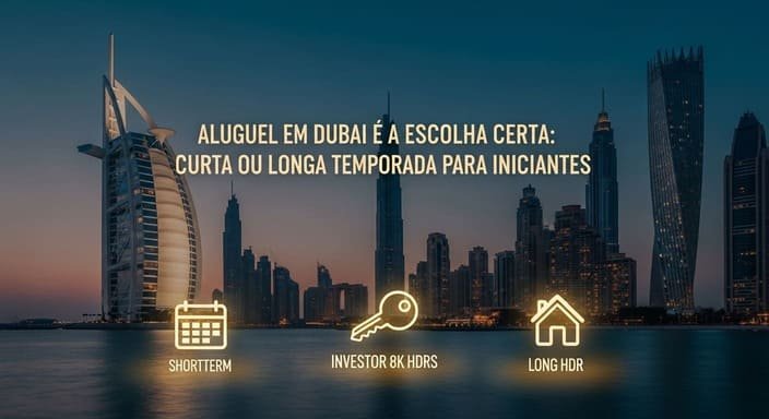 Aluguel em Dubai e a Escolha Certa: Curta ou Longa Temporada para Iniciantes